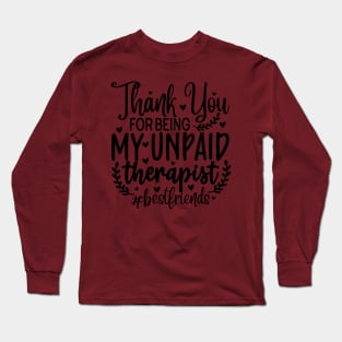 Thank you fro being my unpaid therapist #bestfriends Long Sleeve T-Shirt